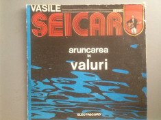 VASILE SEICARU - ARUNCAREA IN VALURI (EDE 02380/ELECTRECORD) - VINIL/Stare FB foto