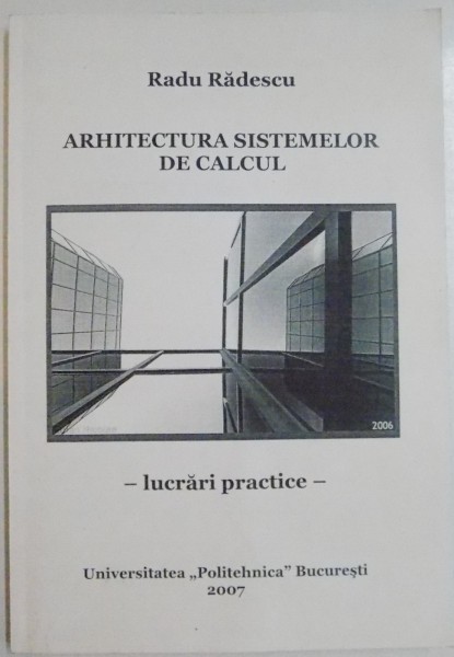 ARHITECTURA SISTEMELOR DE CALCUL de RADU RADESCU , 2007 | arhiva Okazii.ro