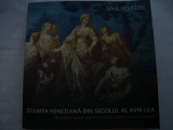 Stampa venetiana din secolul al XVIII-lea - Ana Martin, Alta editura, 2005