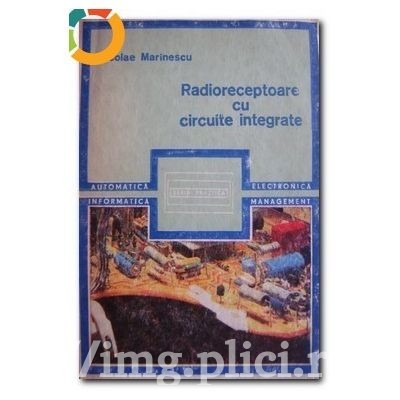 Nicolae Marinescu - Radioreceptoare cu circuite integrate foto