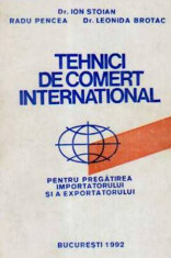 Tehnici de comert international - vol.I-II - Autor(i): Ion Stoian, R. Pencea. foto