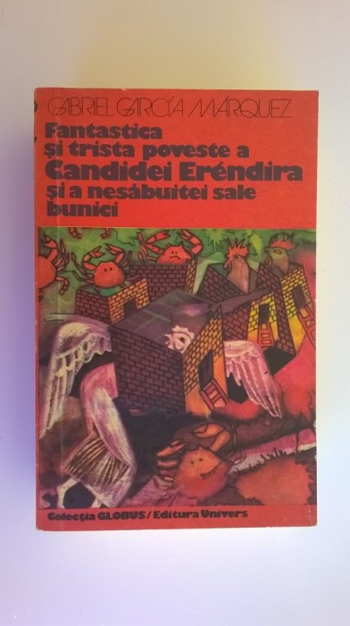 Marquez -Fantastica si trista poveste a candidei Erendira si a nesabuitei sale.. Marquez -Fantastica si trista poveste a candidei Erendira si a nesabuitei sale..