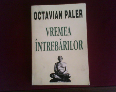 Octavian Paler Vremea intrebarilor, editie princeps foto