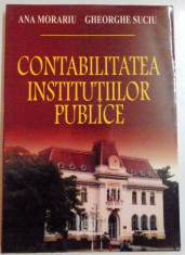 CONTABILITATEA INSTITUTIILOR PUBLICE de ANA MORARIU , GHEORGHE SUCIU , 2004 foto