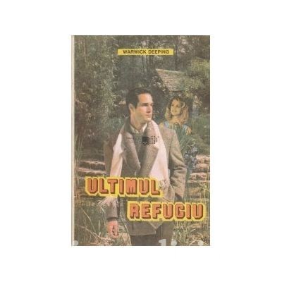 Warwick Deeping - Ultimul refugiu