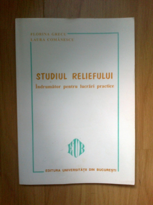 n8 Studiul reliefului-indrumator pentru lucrari practice-Florina Grecu,Laura C