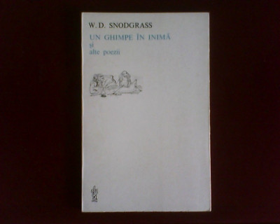 W. D. Snodgrass Un ghimpe in inima si alte poezii, cu autograful traducatorului foto