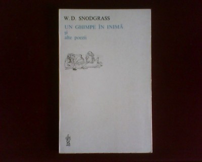 W. D. Snodgrass Un ghimpe in inima si alte poezii, cu autograful traducatorului foto