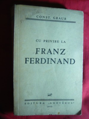 6. Ctin Graur- Cu privire la Franz-Ferdinand -Prima Ed.1935 Adevarul, grafica B&amp;#039;Arg foto
