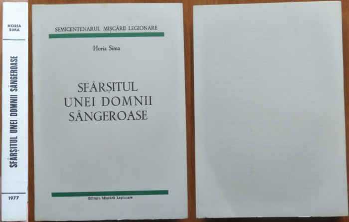 Horia Sima , Sfarsitul unei domnii sangeroase ,Ed. Misc. Legionare ,Madrid ,1977