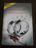 ESENTA RAULUI - Greg Iles - Tritonic, 2009, 394 p., Alta editura