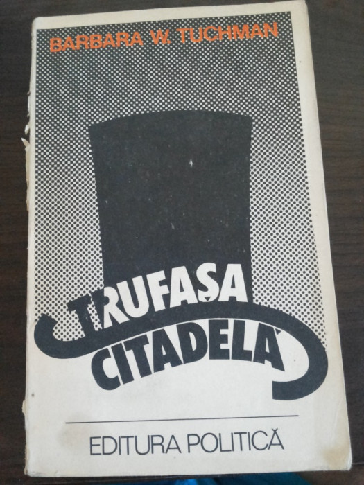 TRUFASA CITADELA - Barbara W. Tuchman - Eliza Campus (prefata), 1977, 604 p.