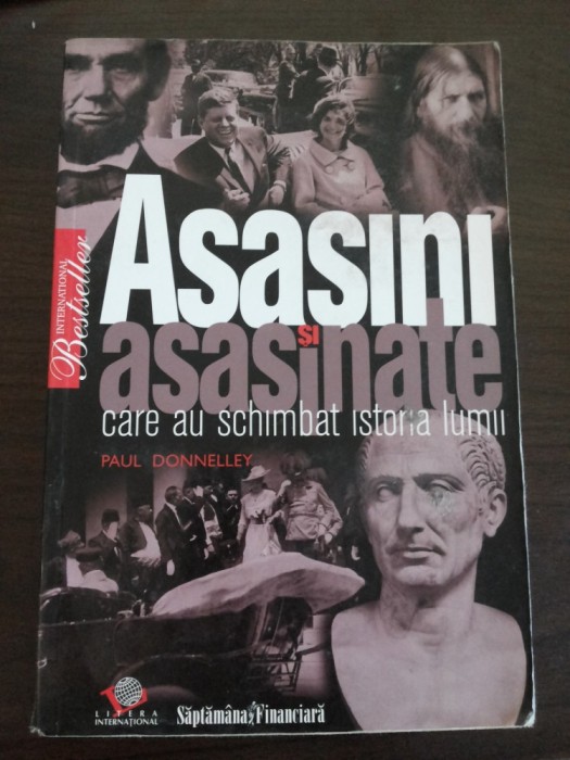 ASASINI SI ASASINATE CARE AU SCHIMBAT ISTORIA LUMII - Paul Donnelley - Editura Litera International, 2009. 238 p.