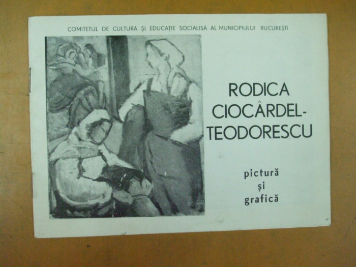 Rodica Ciocardel - Teodorescu pictura grafica catalog expozitie 1987 Bucuresti