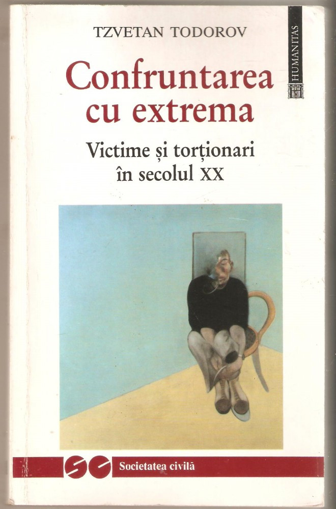 Tzvetan Todorov-Confruntarea cu extrema - victime si tortionari in sec. XX  | arhiva Okazii.ro