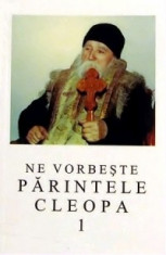 Ne vorbeste parintele Cleopa, volumul 1 foto