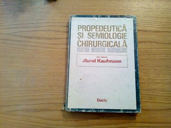 PROPEDEUTICA SI SEMIOLOGIE CHIRURGICALA - Aurel Kaufmann - Dacia, 1986, 327 p.