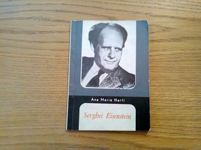 SERGHEI EISENSTEIN Omul si Opera - Ana Maria Narti - 1965, 48 p.+ ilustratii foto