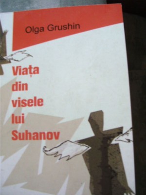 OLGA GRUŞIN - VIAŢA DIN VISELE LUI SUHANOV foto