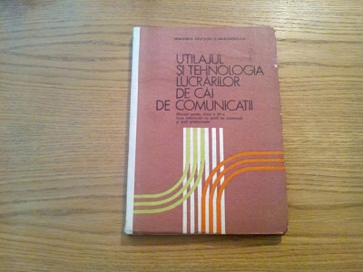 UTILAJUL SI TEHNOLOGIA LUCRARILOR DE CAI DE COMUNICATII - Petre I. Radu - 1987 foto