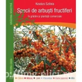 Szilvia Kovacs - Specii de arbusti fructiferi &icirc;n gradini si plantatii comerciale