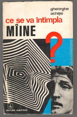 (C6823) GHEORGHE ACHITEI - CE SE INTAMPLA MAINE? foto