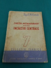 CARTEA INSTALATORULUI PENTRU INCALZIRI CENTRALE/ ING. L. M. LASCAR/ 1949 foto