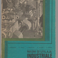 (C6813) I. GHEORGHE - MASINI SI UTILAJE INDUSTRIALE. MANUAL CL. XI-XII, MECANICI