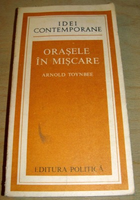 Orasele in miscare - Arnold Toynbee foto