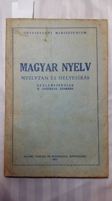 LIMBA MAGHIARA PENTRU CLASA a II a - 1955 - GRAMATICA SI ORTOGRAFIE ELEMENTARA