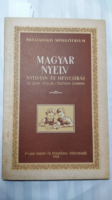 LIMBA MAGHIARA PENTRU CLASA a I a - 1956 - GRAMATICA SI ORTOGRAFIE ELEMENTARA