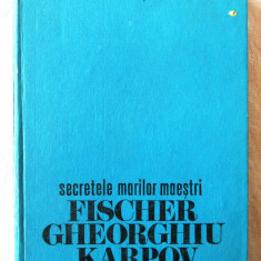 "SECRETELE MARILOR MAESTRI FISCHER GHEORGHIU KARPOV", Const. Stefaniu, 1978. Sah