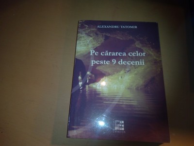 PE CARAREA CELOR PESTE 9 DECENII ALEXANDRU TATOMIR foto