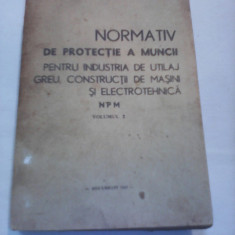 NORMATIV DE PROTECTIE A MUNCII PENTRU INDUSTRIA DE UTILAJ GREU,CONSTRUCTII VOL 2