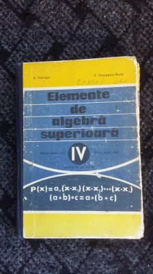ELEMENTE DE ALGEBRA SUPERIOARA CLASA A IV A -HOLLINGER ,BUZAU foto