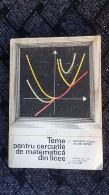 TEME PENTRU CERCURILE DE MATEMATICA DIN LICEE -RIZESCU foto