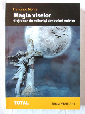 &amp;quot;MAGIA VISELOR. Dictionar de mituri si simboluri onirice&amp;quot;, Francesco Monte, 2008 foto