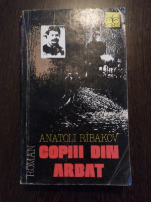 COPIII DIN ARBAT - Anatoli Ribakov - Editura Echinox, 1991, 655 p. foto