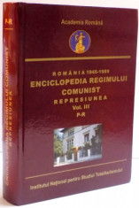 ROMANIA 1945-1989 ENCICLOPEDIA REGIMULUI COMUNIST REPRESIUNEA VOL. III P-R , 2016 foto