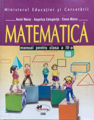 MATEMATICA MANUAL PENTRU CLASA A IV-A - A. Maior, A. Calugarita foto
