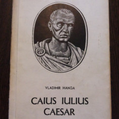 CAIUS IULIUS CAESAR - Vladimir Hanga - Editura Tineretului, 1967, 261 p.