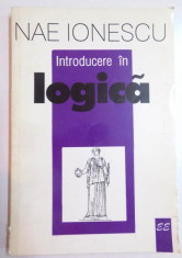 INTRODUCERE IN LOGICA , CURS DE LOGICA 1927-1928 de NAE IONESCU , 1997 foto