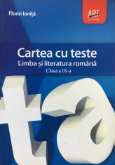 CARTEA CU TESTE LIMBA SI LITERATURA ROMANA CLASA A IX-A - Florin Ionita foto