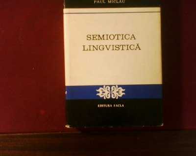 Paul Miclau Semiotica lingvistica, ed. princeps, tiraj 4000 ex. foto