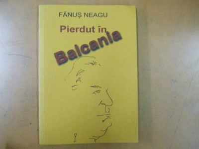Pierdut in Balcania Fanus Neagu contine facsimil manuscris Bucuresti 2002 029 foto