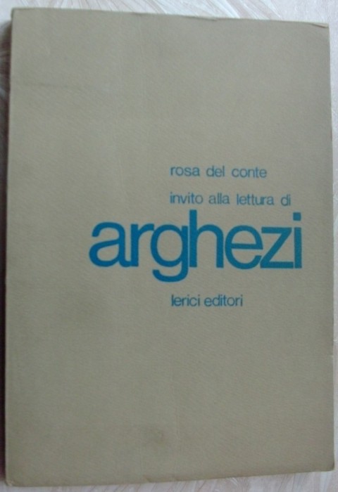 ROSA DEL CONTE INVITO ALLA LETTURA DI TUDOR ARGHEZI (LERICI EDITORI/ROMA 1968)