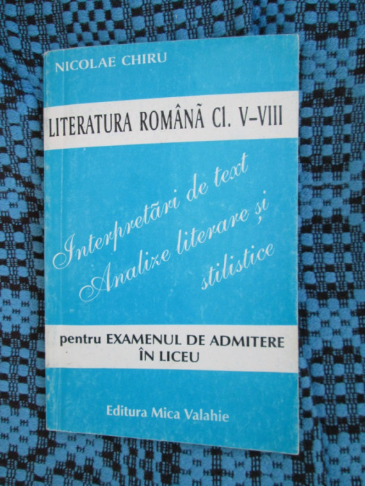 Nicolae CHIRU - LITERATURA ROMANA CL. V - VIII. INTERPRETARI DE TEXT. ANALIZE