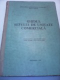 GHIDUL SEFULUI DE UNITATE COMERCIALA EUGEN BARAT/GHEORGHE BARBU1975 CARTONATA, Alta editura