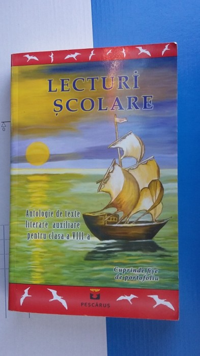 LECTURI SCOLARE ANTOLOGIE DE TEXTE LITERARE AUXILIARE PENTRU CLASA A VIII A