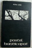 Cumpara ieftin PETRU ILIESU-PASTEL HANDICAPAT (VERSURI vol. debut 1978/pref.MARCEL POP-CORNIS)
